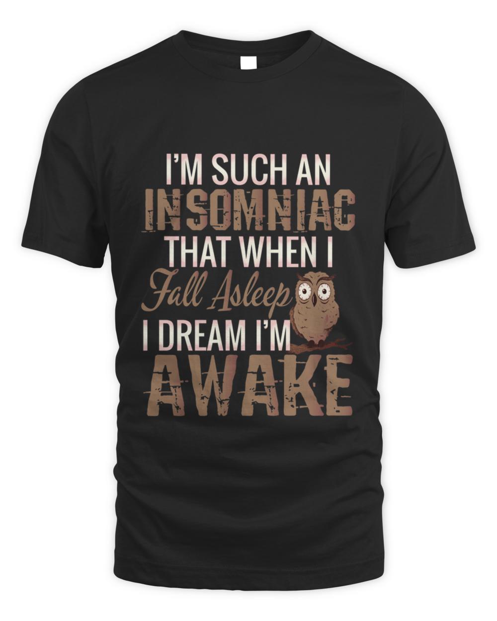 Nice im such an insomniac that when i fall asleep  funny gift t-shirt