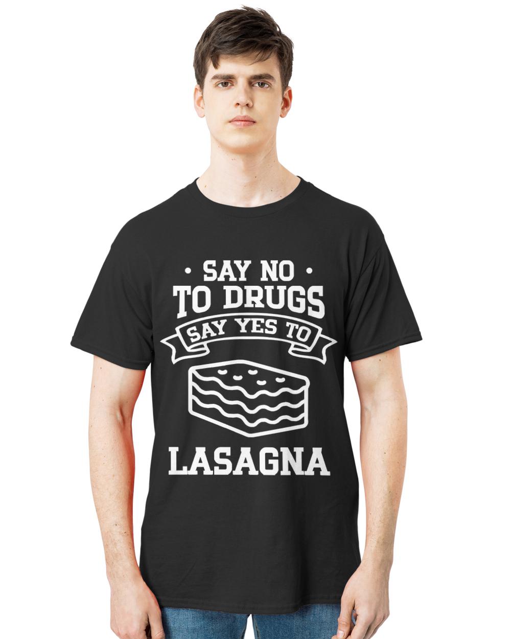 Say No To Drugs T- Shirt Say No to Drugs Say Yes to Lasagna T- Shirt