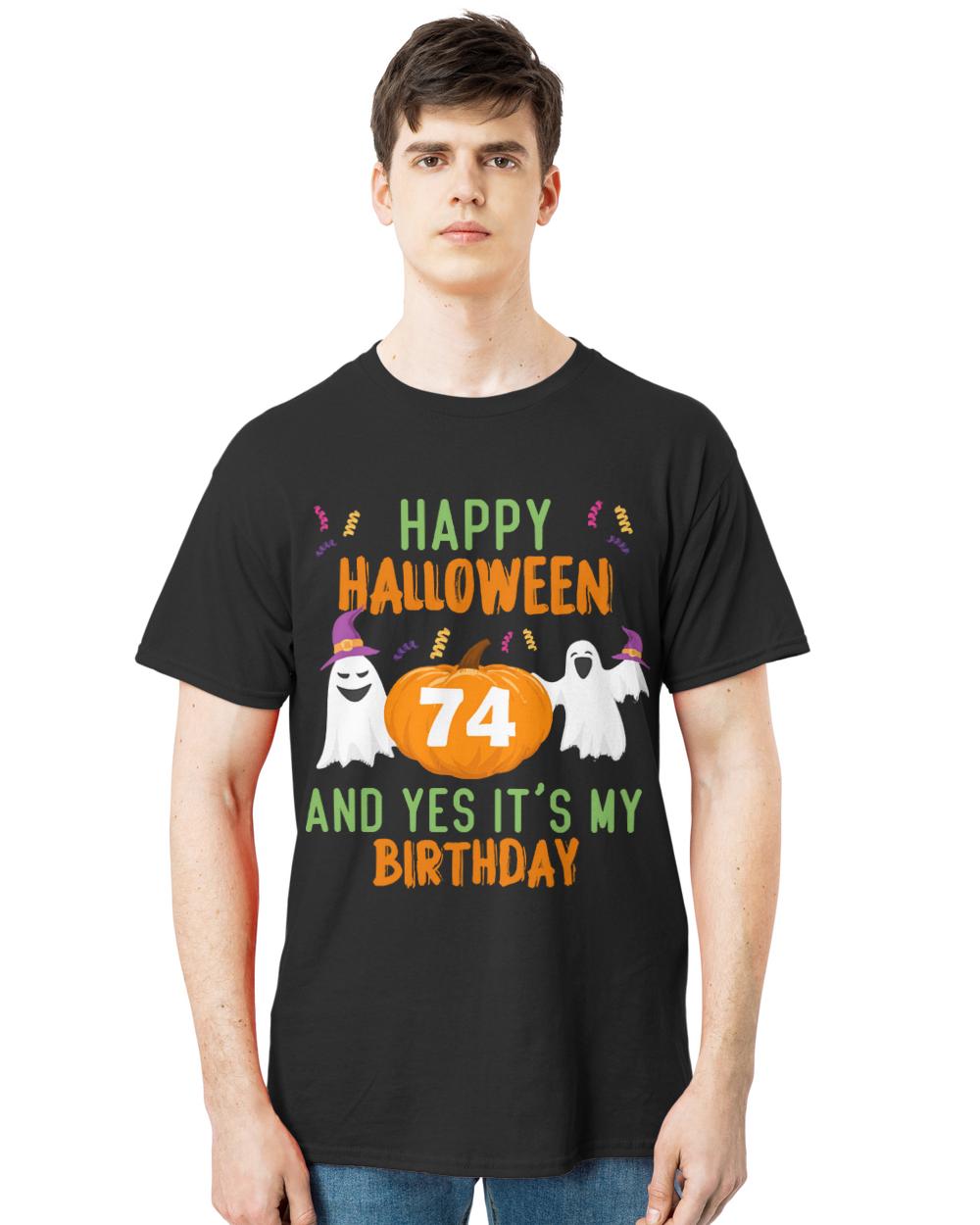 Halloween 74th Birthday T- Shirt Happy Halloween And Yes It’s My 74th Birthday, 74 year old halloween gift T- Shirt