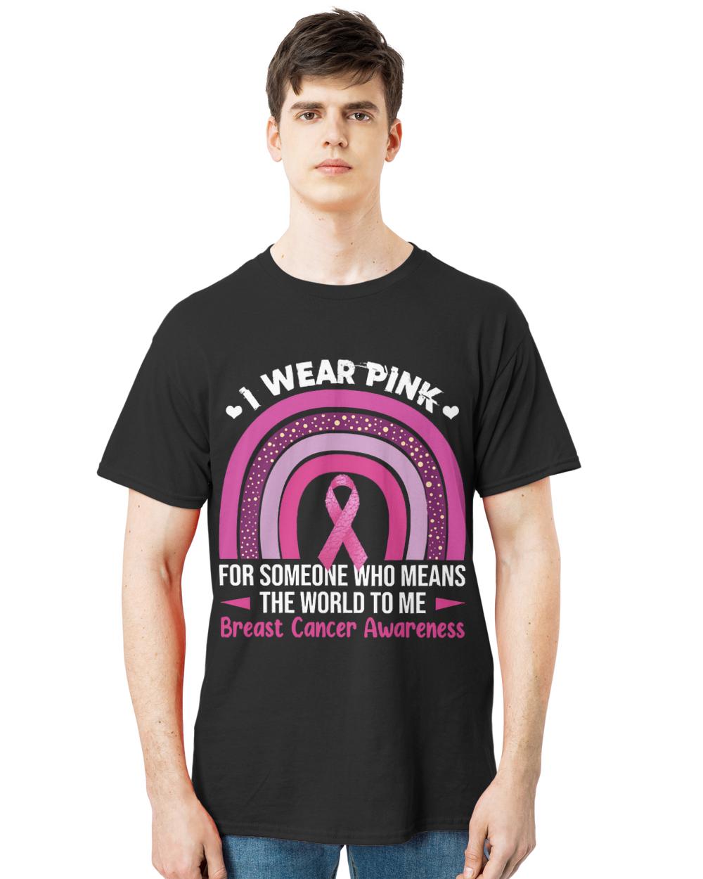 Wear Pink For Who Means The World To Me T- Shirt Breast Cancer Awareness Wear Pink For Someone Who Meas The World To Me T- Shirt