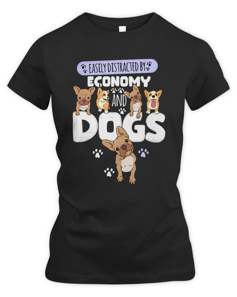 Economy T- Shirt Easily Distracted By Economy And Dogs T- Shirt