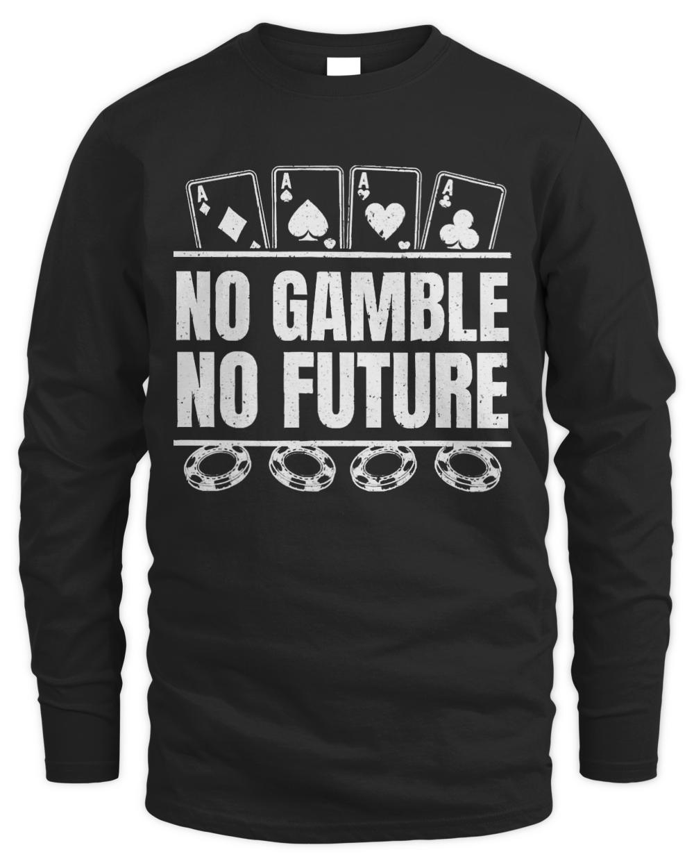 Poker T- Shirt Poker Cards Aces - No Gamble No Future T- Shirt