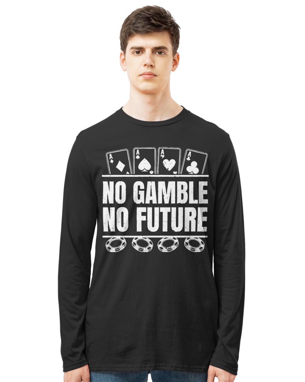 Poker T- Shirt Poker Cards Aces - No Gamble No Future T- Shirt