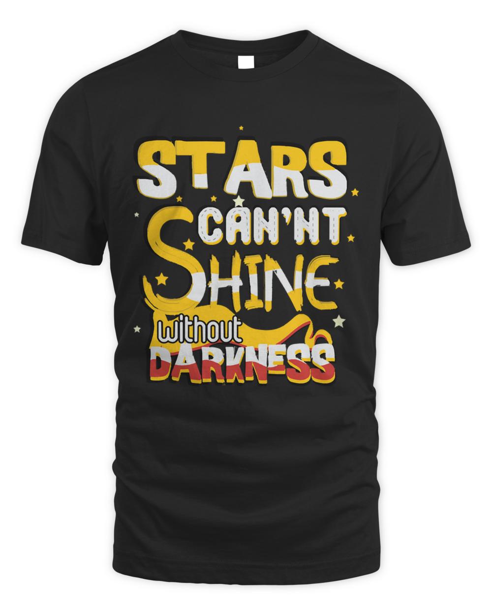 Stars Can Not Shine Without Darkness T- Shirt Stars can not shine without darkness T- Shirt