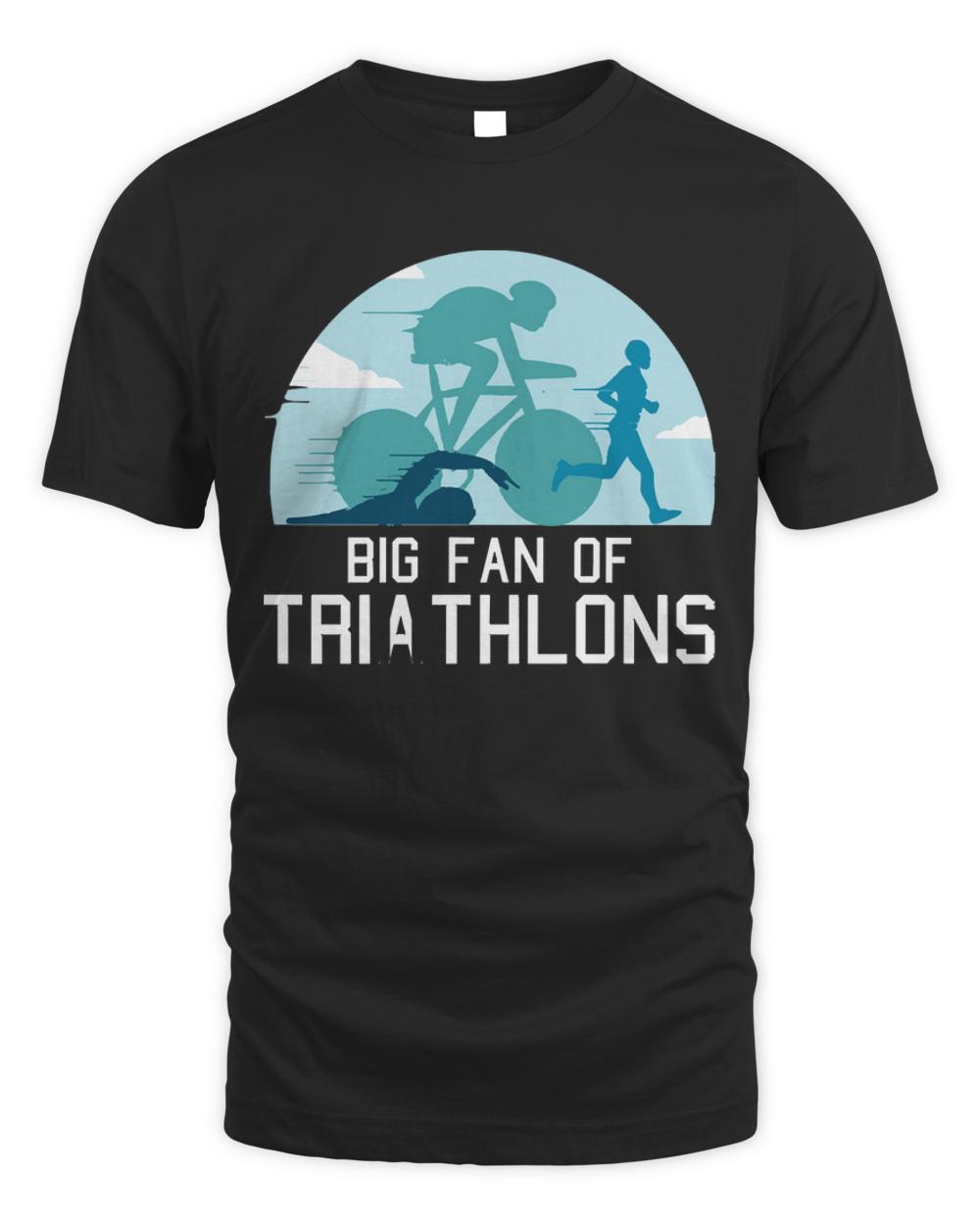 Triathlon T- Shirt Big Fan Of Triathlons - Swimming Cycling Running Triathlon T- Shirt