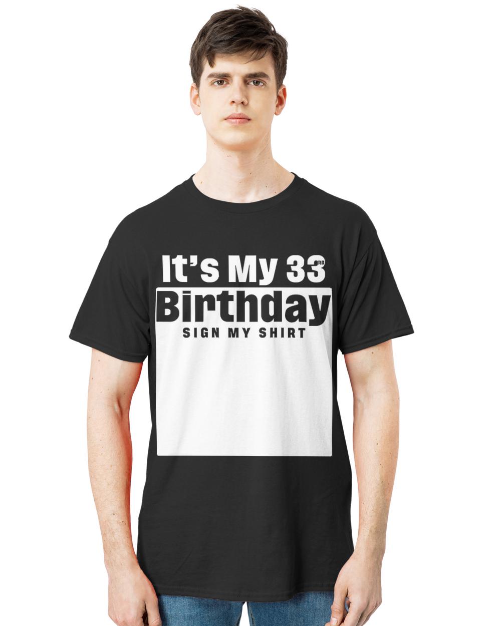 Its My 33rd Birthday Sign My T-ShirtIt's My 33rd Birthday Sign My Shirt Happy Birthday T-Shirt