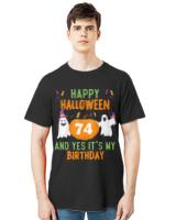 Halloween 74th Birthday T- Shirt Happy Halloween And Yes It’s My 74th Birthday, 74 year old halloween gift T- Shirt