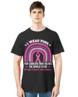 Wear Pink For Who Means The World To Me T- Shirt Breast Cancer Awareness Wear Pink For Someone Who Meas The World To Me T- Shirt