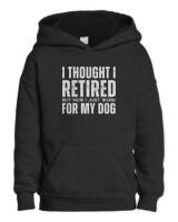 I Thought I Retired But Now I Just Work T-ShirtI Thought I Retired But Now I Just Work For My Dog T-Shirt