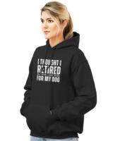 I Thought I Retired But Now I Just Work T-ShirtI Thought I Retired But Now I Just Work For My Dog T-Shirt