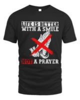 life is better with a smile not a prayer atheist atheism t-shirt