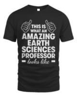 Gift For Professor T- Shirt Amazing Earth Sciences Professor T- Shirt