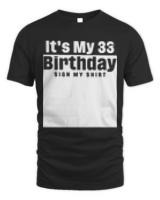 Its My 33rd Birthday Sign My T-ShirtIt's My 33rd Birthday Sign My Shirt Happy Birthday T-Shirt