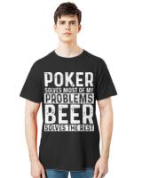 Poker T- Shirt Poker - Poker Solves Most Of My Problems Beer Solves The Rest T- Shirt