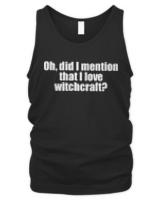 Witchcraft T- Shirt Oh, did I mention that I love witchcraft