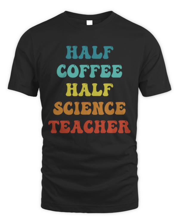 Half Coffee Half Science Teacher T-ShirtHalf Coffee Half Sceince Teacher Inspirational Quotes for Teachers Retro T-Shirt