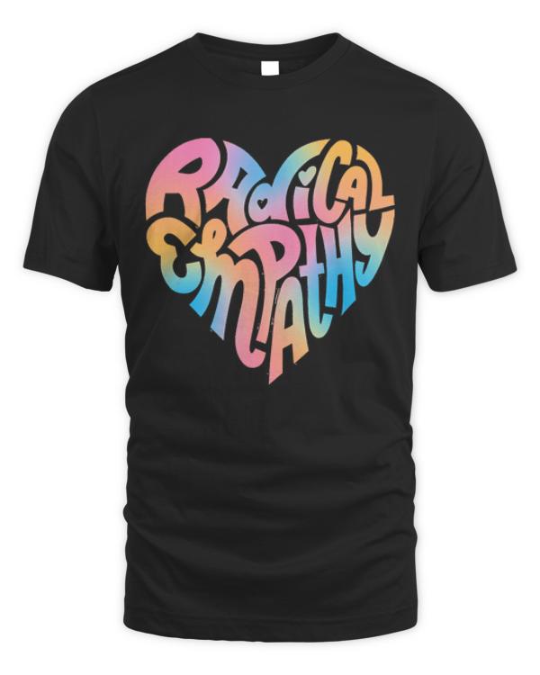 Empathy T- Shirt Radical Empathy T- Shirt