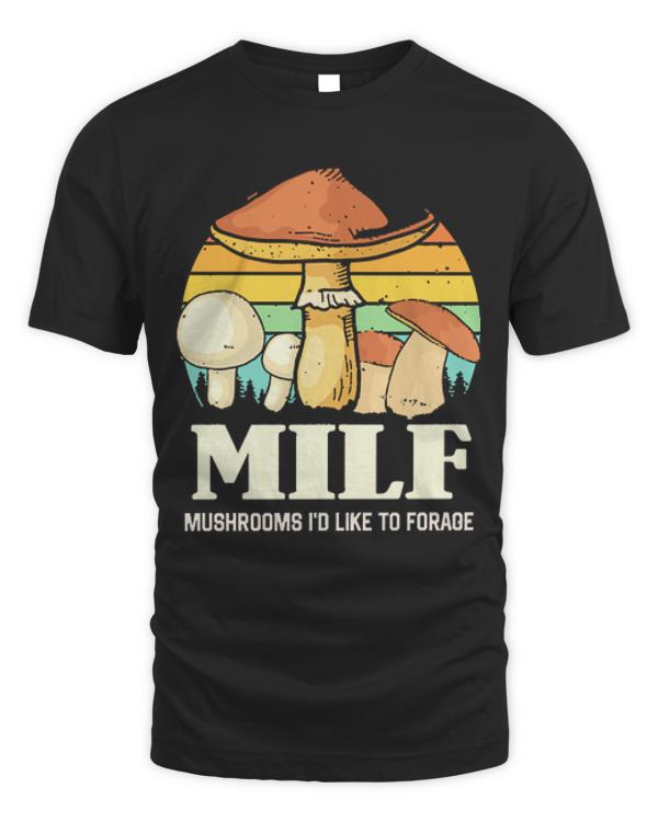 Mushrooms Id Like To Forage T- Shirt M I L F Mushrooms I'd like to Forage Funny Mushrooms Lover Gift T- Shirt