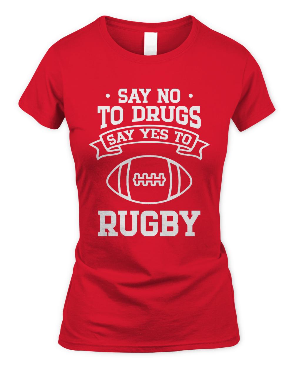 Say No To Drugs T- Shirt Say No to Drugs Say Yes to Rugby T- Shirt