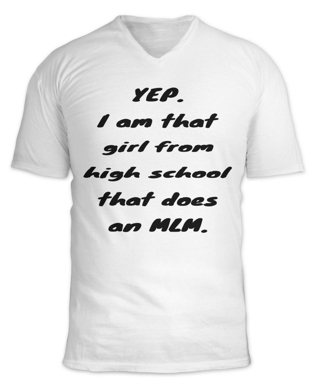 yep i m that girl from high school that does an MLM funny high school meme3773 T-Shirt