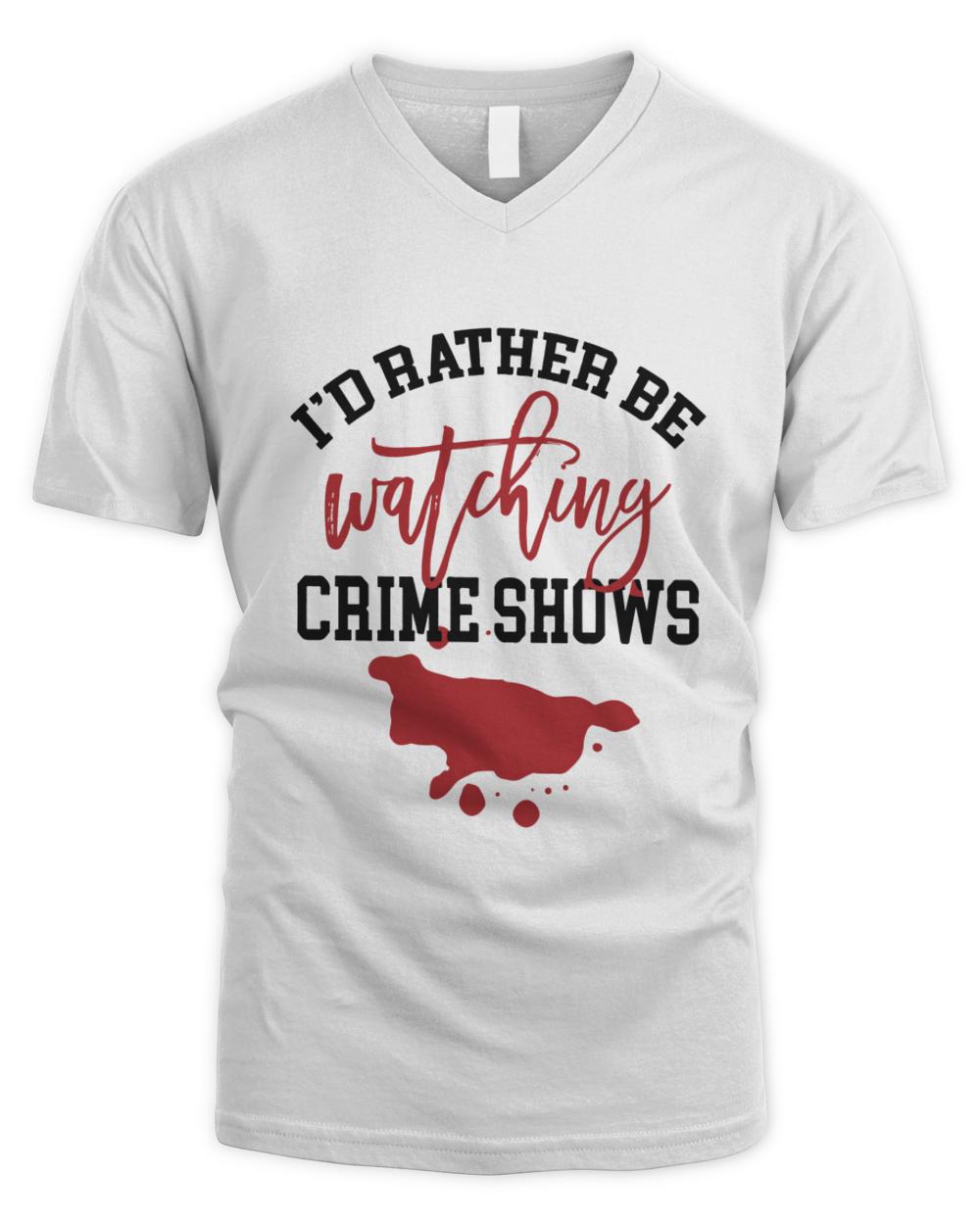 Id Rather Be Watching My Murder Shows  Id Rather Be Watching Funny Design  Crime Shows Lover Gift6074 T-Shirt