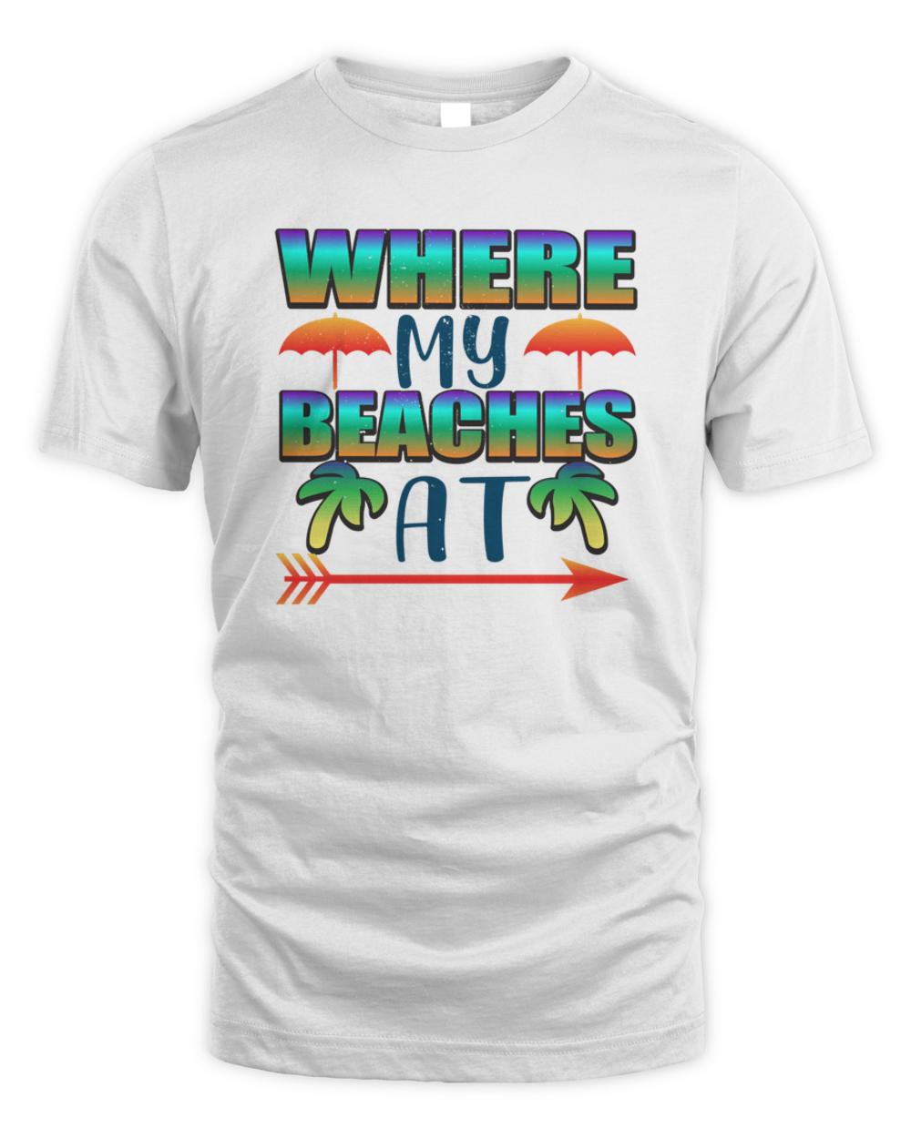 Where My Beaches At summer vacation tropical4263 T-Shirt