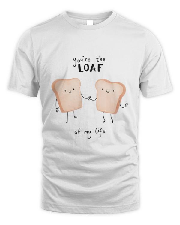 Loaf of My Life Pun T Shirt