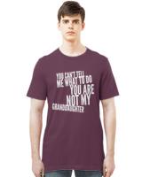 Father Day T- Shirtyou can't tell me what to do you're not my granddaughter T- Shirt