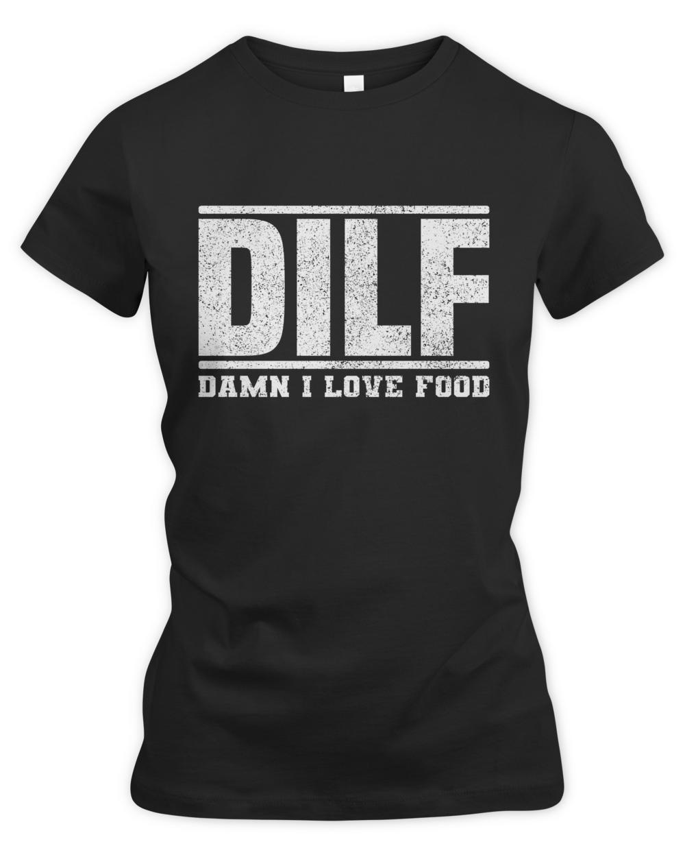 Official dilf damn i love food distressed  silly food lover sayings t-shirt