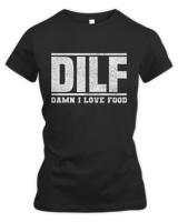Official dilf damn i love food distressed  silly food lover sayings t-shirt