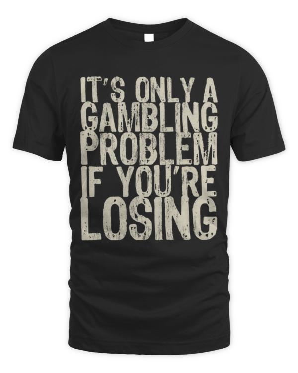 Poker T-ShirtTexas Holdem Poker Gambling Sarcastic Saying T-Shirt