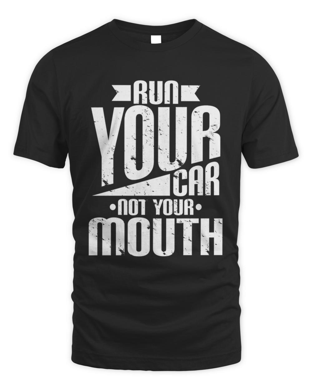 Nice run your car not your mouth  funny car lover t-shirt