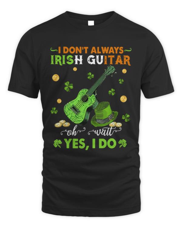 I Dont Always Irish Guitar Oh Wait T-ShirtI Don't Always Irish Guitar Oh Wait Yes I Do Happy Patrick's Day T-Shirt