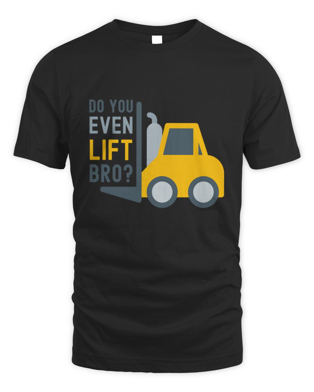 Original do you even lift bro funny forklift fitness joke t-shirt