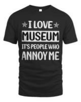 Museum T- Shirt Funny People Annoy Me Museum