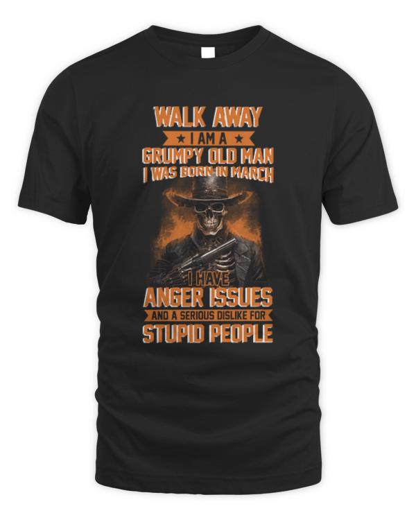 I Am A Grumpy Man I Was Born In March T-ShirtSkull I Am A Grumpy Man I Was Born In March I Have Anger Issues Funny T-Shirt