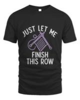 Nice just let myself finish this row knitters knitting lovers t-shirt