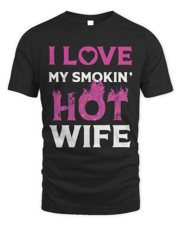 I Love My Smokin Hot Wife T-ShirtI Love My Smokin Hot Wife T-Shirt