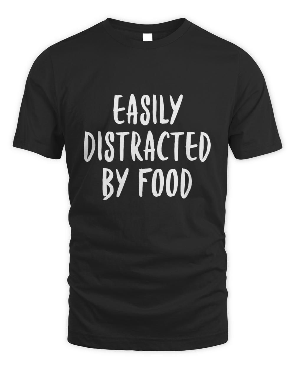 Original easily distracted by food  funny food lover  gift mom dad t-shirt