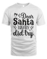 Premium dear santa i really did try cute christmas humor and sayings t-shirt
