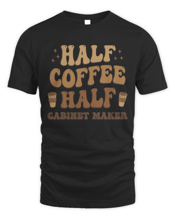 Fathers Day T- Shirt Half Coffee Half Cabinet Maker T- Shirt