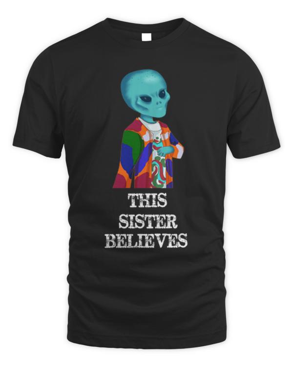 This Sister Believes  Funny UFO Alien Conspiracy4868 T-Shirt