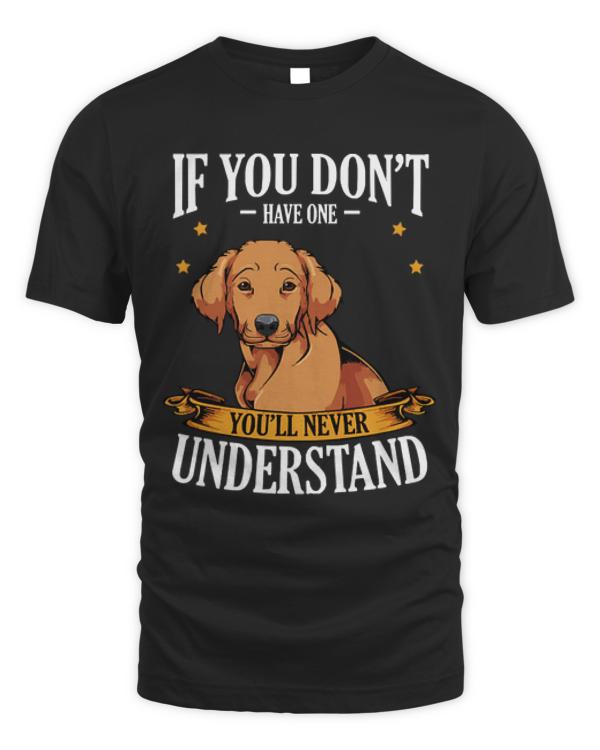 Dog T- Shirt Retriever - If You Don't Have One You'll Never Understand T- Shirt