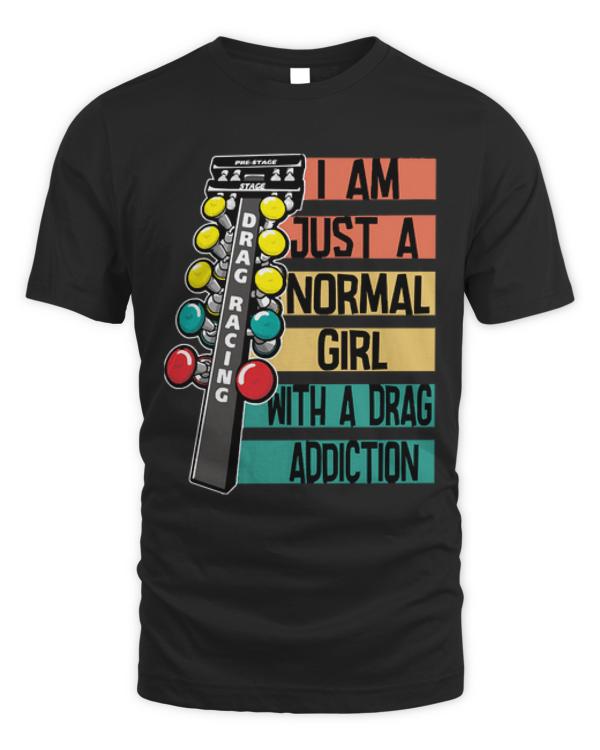 Drag Racing T-ShirtDrag Racing - I Am Just A Normal Girl With A Drag Addiction T-Shirt