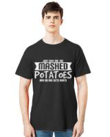 Nice just give me the mashed potatoes no one gets hurt t-shirt