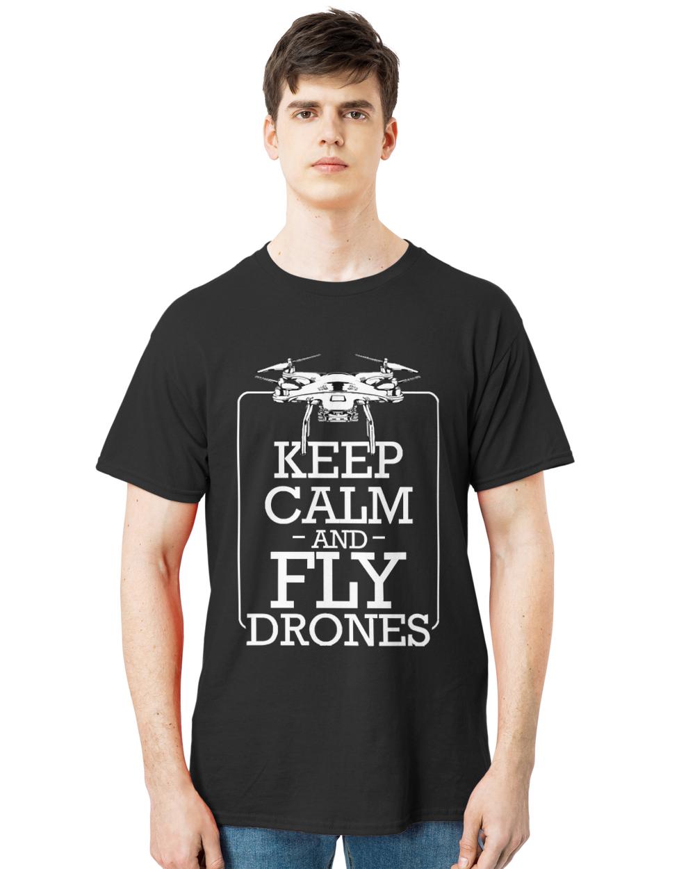Drone T- Shirt Drone - Keep Calm And Fly Drones - Pilot Statement T- Shirt