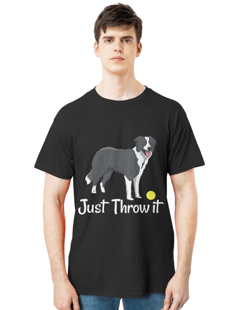 Nice just throw it funny border collie dog lover t-shirt
