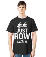 Nice just row with it funny rowing tea members rower4563 t-shirt