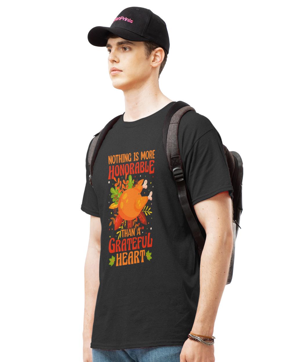 Thanksgiving Turkey T- Shirt Nothing is More Honorable Than A Grateful Heart T- Shirt
