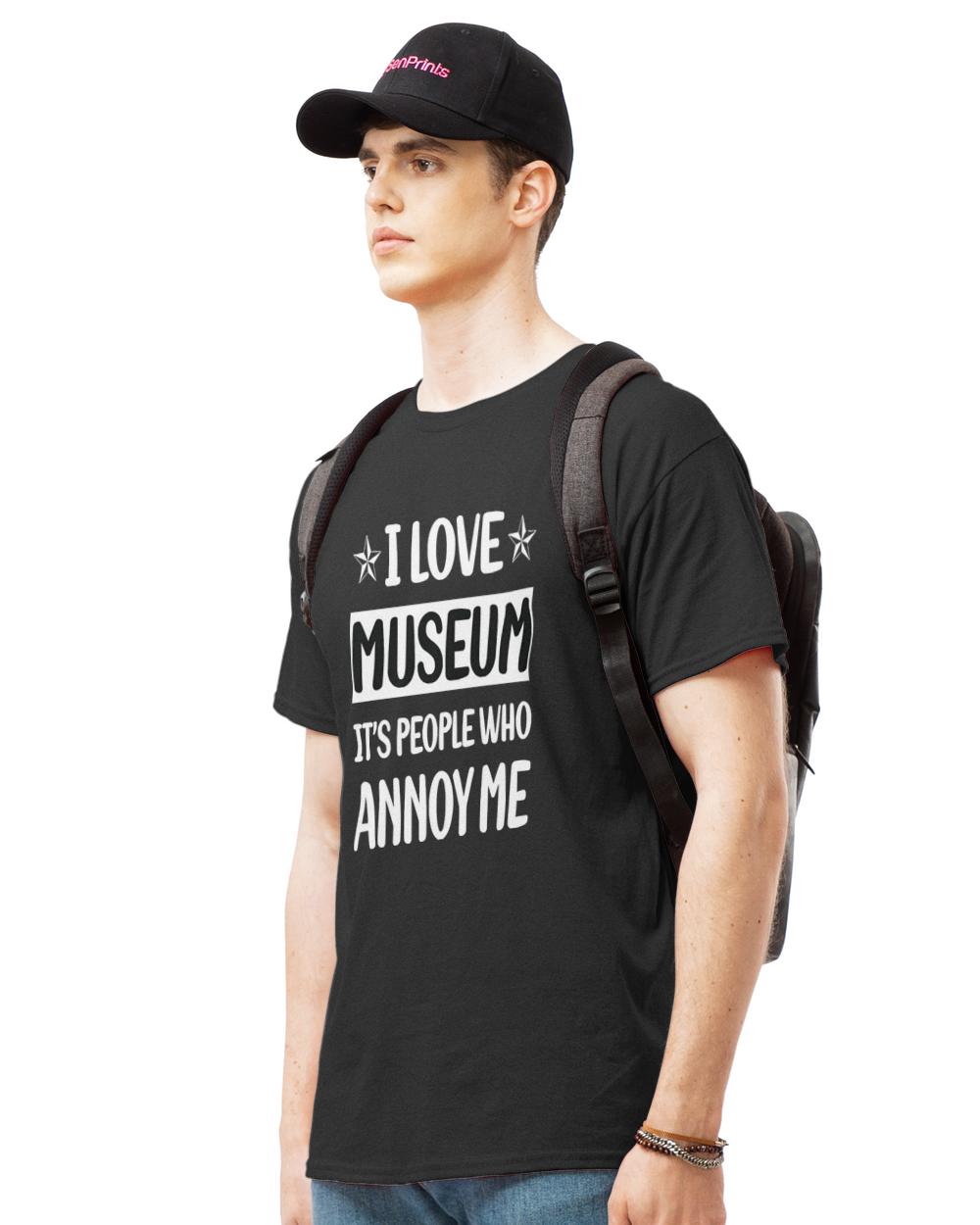 Museum T- Shirt Funny People Annoy Me Museum